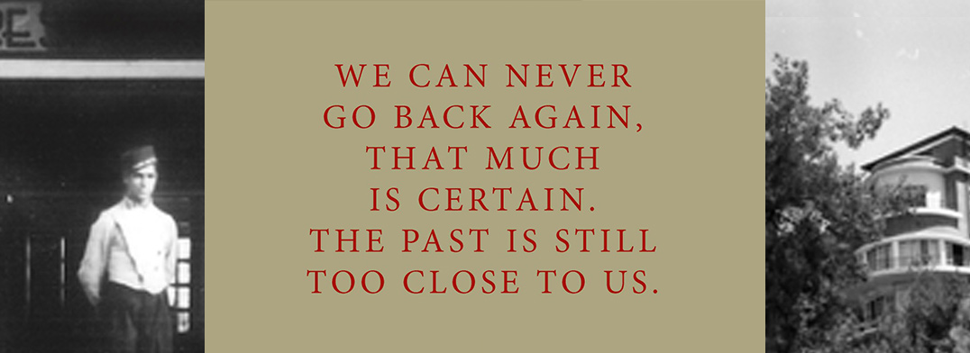 We can never go back again, that much is certain. The past is still too close to us